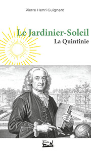 Le Jardinier-Soleil - Jean-Baptiste de La Quintinie (1626-1688)