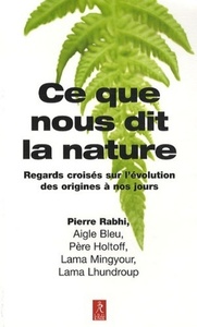 CE QUE NOUS DIT LA NATURE - REGARDS CROISES SUR L'EVOLUTIONS DES ORIGINES A NOS JOURS