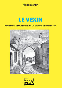 Le Vexin - Promenades & excursions dans les environs de Paris 1894