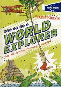 Not-For-Parents - How to be a World Explorer 1ed -anglais-