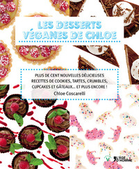 Les desserts véganes de Chloe - plus de cent nouvelles délicieuses recettes de cookies, tartes, crumbles, cupcakes et gâteaux, et