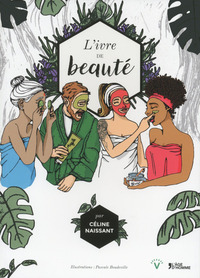 L'ivre de beauté - recettes et secrets de beauté transmis de génération en génération à travers le monde