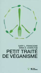 Petit traité de véganisme - traduit de l'anglais (USA) par Valéry Giroux et Renan Larue