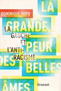 LA GRANDE PEUR DES BELLES AMES - LA GAUCHE ET L'ANTIRACISME