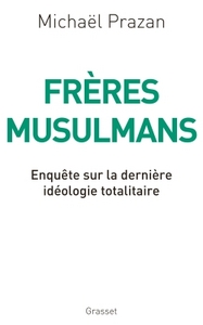FRERES MUSULMANS - ENQUETE SUR LA DERNIERE IDEOLOGIE TOTALITAIRE