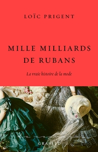 MILLE MILLIARDS DE RUBANS - LA VRAIE HISTOIRE DE LA MODE