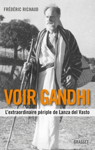 VOIR GANDHI - L'EXTRAORDINAIRE PERIPLE DE LANZA DEL VASTO