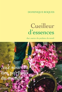 CUEILLEUR D'ESSENCES - AUX SOURCES DES PARFUMS DU MONDE