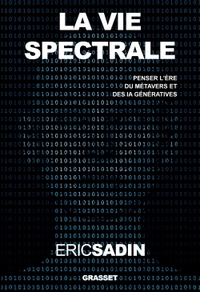 LA VIE SPECTRALE - PENSER L'ERE DU METAVERS ET DES IA GENERATIVES