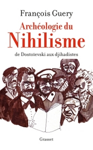 ARCHEOLOGIE DU NIHILISME - DE DOSTOIEVSKI AUX DJIHADISTES