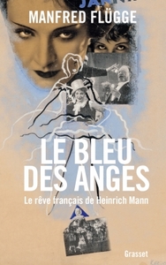 LE BLEU DES ANGES - LE REVE FRANCAIS DE HEINRICH MANN