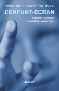 L'ENFANT-ECRAN - COMMENT ECHAPPER A LA PANDEMIE NUMERIQUE