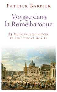 VOYAGE DANS LA ROME BAROQUE - LE VATICAN, LES PRINCES ET LES FETES MUSICALES