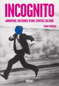 INCOGNITO - ANONYMAT, HISTOIRES D'UNE CONTRE-CULTURE