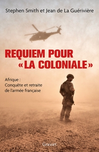 REQUIEM POUR  LA COLONIALE  - AFRIQUE : CONQUETE ET RETRAITE DE L'ARMEE FRANCAISE