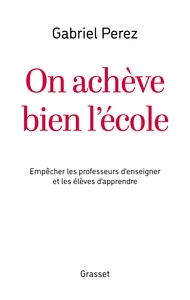 ON ACHEVE BIEN L'ECOLE - EMPECHER LES PROFESSEURS D'ENSEIGNER ET LES ELEVES D'APPRENDRE