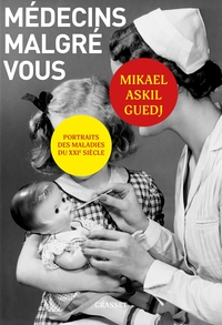 MEDECINS MALGRE VOUS - PORTRAITS DES MALADIES DU XXIEME SIECLE.