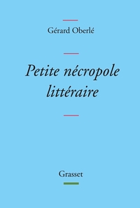 PETITE NECROPOLE LITTERAIRE - PROPOS MENUS ET BADINS SUR QUELQUES LIVRES ET AUTEURS TIRES DES OUBLIE