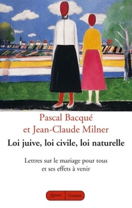 LOI JUIVE LOI CIVILE LOI NATURELLE - LETTRES SUR LE MARIAGE POUR TOUS ET SES EFFETS A VENIR