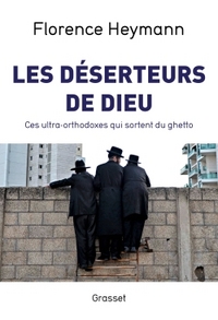 LES DESERTEURS DE DIEU - CES ULTRA-ORTHODOXES QUI SORTENT DU GHETTO