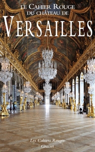 LE CAHIER ROUGE DU CHATEAU DE VERSAILLES - ANTHOLOGIE INEDITE REALISEE ET PREFACEE PAR ARTHUR CHEVAL