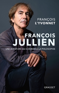 FRANCOIS JULLIEN - UNE AVENTURE QUI A DERANGE LA PHILOSOPHIE