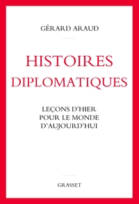 HISTOIRES DIPLOMATIQUES - LECONS D'HIER POUR LE MONDE D'AUJOURD'HUI