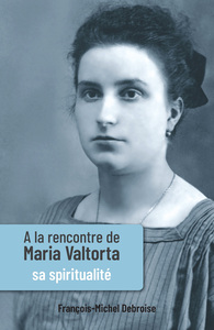 A LA RENCONTRE DE MARIA VALTORTA - TOME III - SA SPIRITUALITE