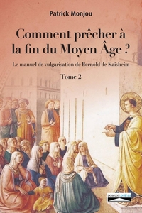 Comment prêcher a  la fin du moyen âge? Tome 2