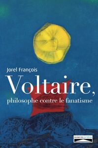 Voltaire, philosophe contre le fanatisme