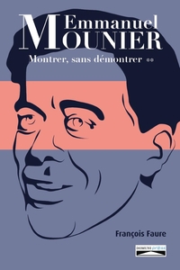 EMMANUEL MOUNIER : MONTRER, SANS DEMONTRER - T2