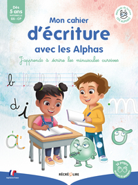 MON CAHIER D'ECRITURE AVEC LES ALPHAS - J'APPRENDS A ECRIRE LES MINUSCULES CURSIVES