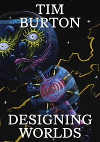 TIM BURTON: DESIGNING WORLDS /ANGLAIS