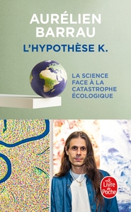 L'HYPOTHESE K - LA SCIENCE FACE A LA CATASTROPHE ECOLOGIQUE