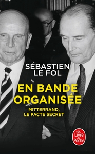 EN BANDE ORGANISEE - MITTERRAND, LE PACTE SECRET