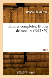 OEUVRES COMPLETES. ETUDES DE MOEURS. TOME 4