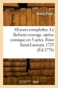 OEUVRES COMPLETTES. LE FACHEUX VEUVAGE, OPERA-COMIQUE EN 3 ACTES. FOIRE SAINT-LAURENT, 1725