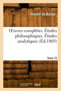 OEUVRES COMPLETES. ETUDES PHILOSOPHIQUES. ETUDES ANALYTIQUES. TOME 15