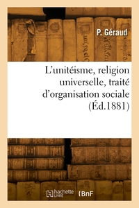 L'unitéisme, religion universelle, traité d'organisation sociale