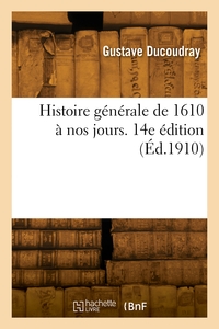 Histoire générale de 1610 à nos jours. 14e édition