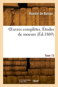 OEUVRES COMPLETES. ETUDES DE MOEURS. TOME 13
