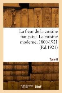 La fleur de la cuisine française. Les meilleures recettes des grands cuisiniers français. Tome II