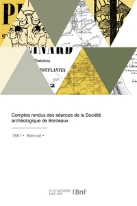 COMPTES RENDUS DES SEANCES DE LA SOCIETE ARCHEOLOGIQUE DE BORDEAUX