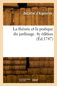 La théorie et la pratique du jardinage. 4e édition