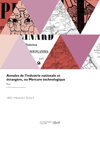 ANNALES DE L'INDUSTRIE NATIONALE ET ETRANGERE OU MERCURE TECHNOLOGIQUE