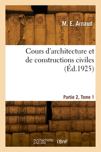 COURS D'ARCHITECTURE ET DE CONSTRUCTIONS CIVILES. PARTIE 2, TOME 1