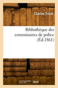 BIBLIOTHEQUE DES COMMISSAIRES DE POLICE
