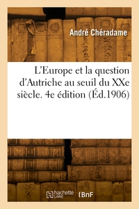 L'EUROPE ET LA QUESTION D'AUTRICHE AU SEUIL DU XXE SIECLE. 4E EDITION