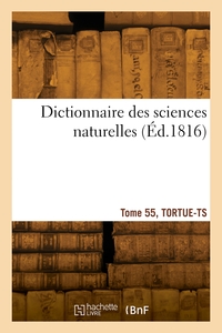 DICTIONNAIRE DES SCIENCES NATURELLES. TOME 55, TORTUE-TS