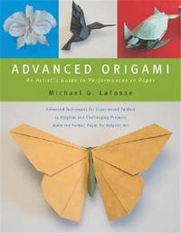 Advanced Origami  An Artist's Guide To Performances In Paper /anglais